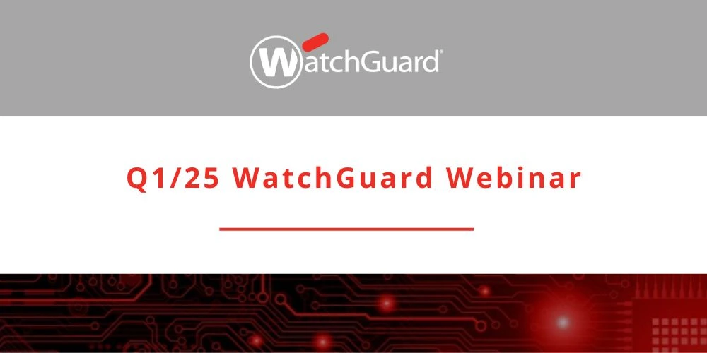 Πρόσκληση | WatchGuard Technical & Sales Webinars Q1 2025